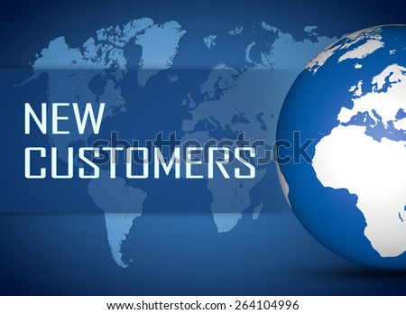 New Customers concept with globe on blue world map background