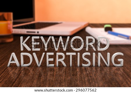 Keyword Advertising - letters on wooden desk with laptop computer and a notebook. 3d render illustration.