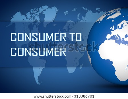 Consumer to Consumer concept with globe on blue world map background