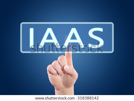 IaaS - Infrastructure as a Service - hand pressing button on interface with blue background.