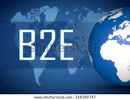 B2E - Business to Employee concept with globe on blue world map background