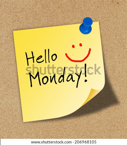 The word Hello Monday pinned to a cork notice board. Monday is the first day of the week. Monday is a happy day for some but not for everyone.