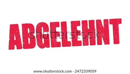 Vector illustration of the word Abgelehnt (Rejected in German) in red ink stamp