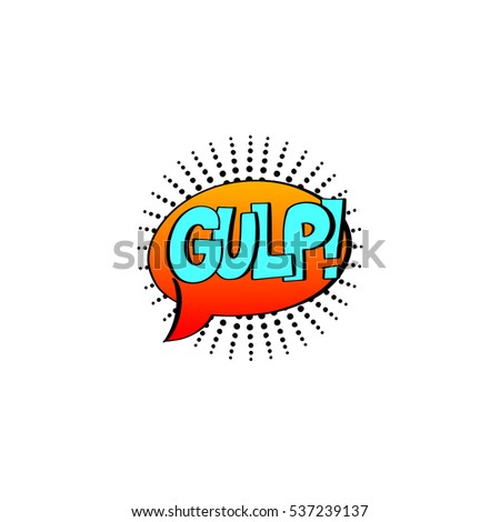 gulp, multicolored comic sound effects in pop art style, bubble speech with word, vector illustration eps10