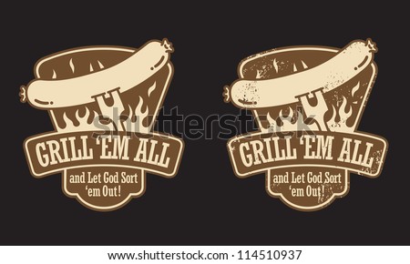 Barbecue vector emblem with the slogan “Grill ’em all and let God sort ’em out! ” Includes clean and grunge versions.