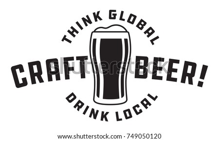 Craft Beer Vector Design
Think global, drink local craft beer glass logo graphic. Shows full pint glass of beer. Great for menu, label, sign, invitation or poster.