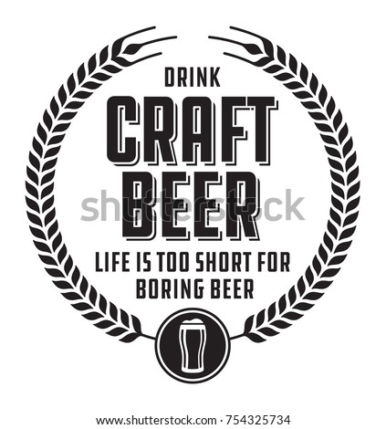 Craft Beer Badge or Label.
Craft beer vector design features wheat or barley wreath and the slogan, Life is too short for boring beer.