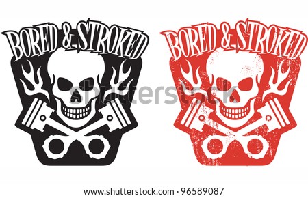 Vector illustration of skull and crossed pistons with flames and the phrase “Bored and Stroked”. Includes clean and grunge versions. Easy to edit colors and shapes.