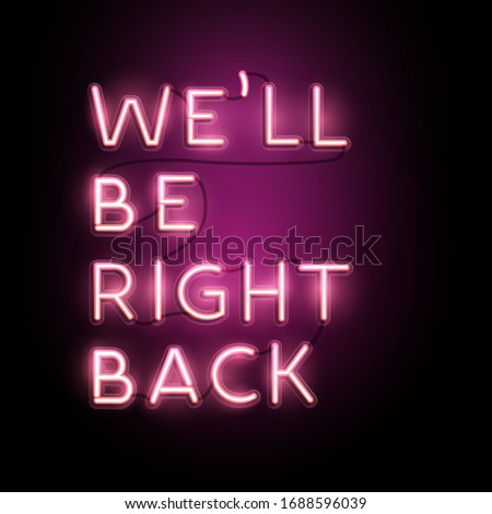 Neon lettering Business sign banner - We'll be right back. Vector illustration.