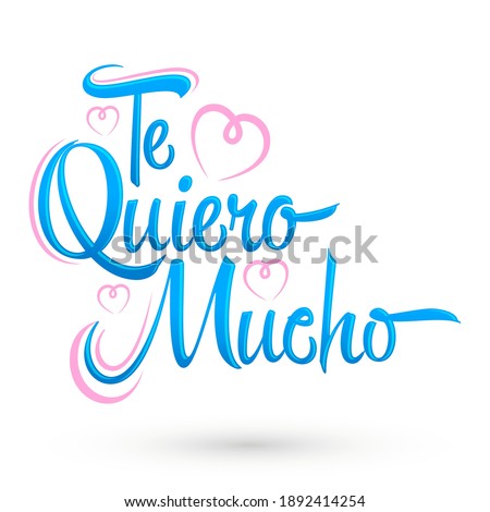 Te Quiero Mucho, I Love you so Much spanish text, vector lettering design.