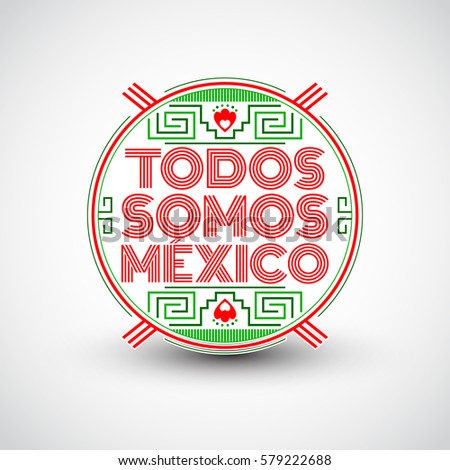 Todos somos Mexico, Spanish translation: We are all Mexico, vector mexican lettering design with aztec elements