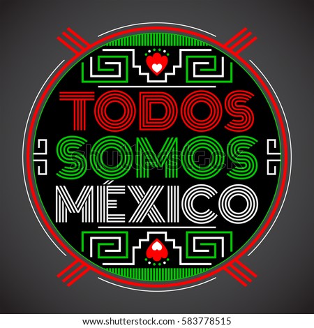 Todos somos Mexico, Spanish translation: We are all Mexico, vector mexican lettering design with aztec elements