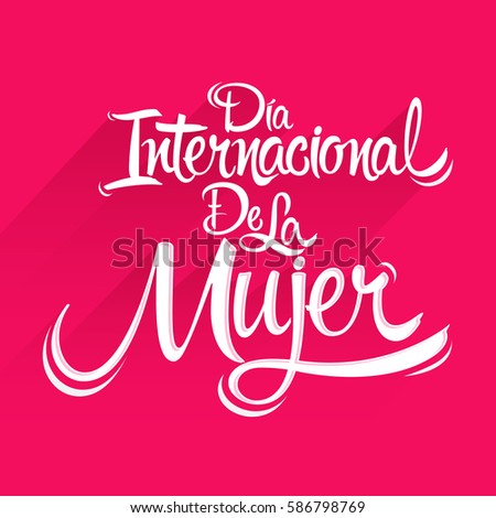 Dia internacional de la Mujer, Spanish translation: International womens day, vector lettering illustration 