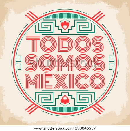 Todos somos Mexico, Spanish translation: We are all Mexico, vector mexican lettering design with aztec elements