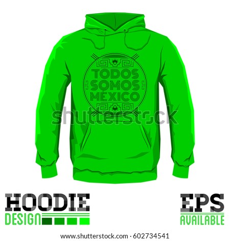 Todos somos Mexico, Spanish translation: We are all Mexico, hoodie print design template, vector illustration