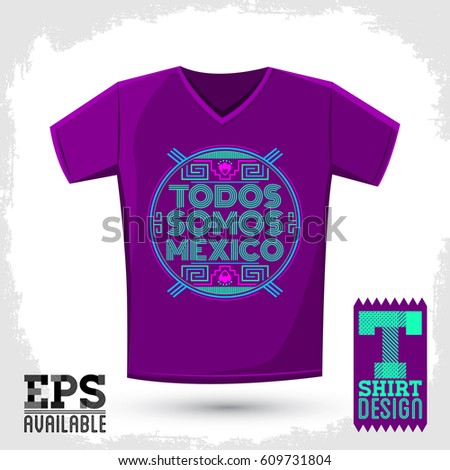 Todos somos Mexico, Spanish translation: We are all Mexico, vector Graphic T- shirt design emblem