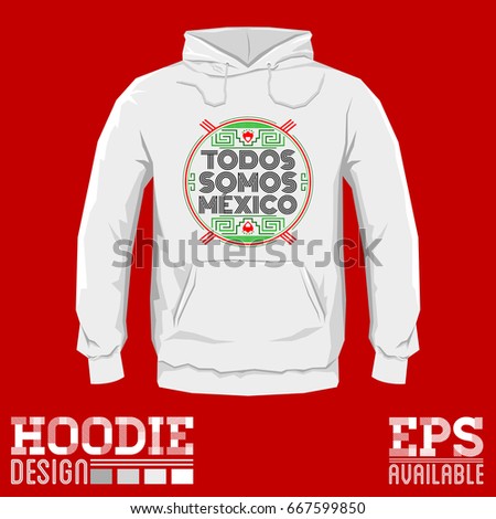 Todos somos Mexico, Spanish translation: We are all Mexico, hoodie print design template, vector illustration