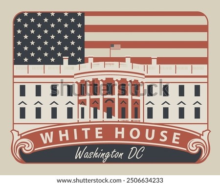 Vector illustration banner with inscriptions and the image of the US White house in Washington DC on the background of american flag in retro style