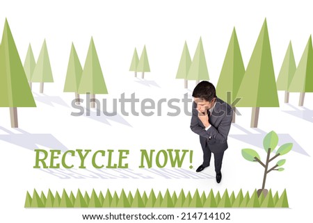 The word recycle now and thinking businessman touching his chin against forest with earth tree