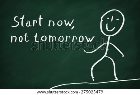 On the blackboard draw character and write Start now, not tomorrow
