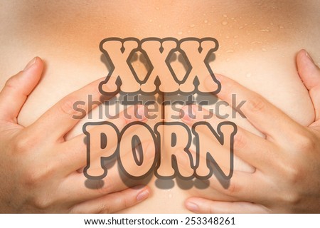 Sweaty upper part of female body, hands covering breasts - concept of porn