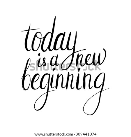 Conceptual handwritten phrase Today is a new beginning. Handdrawn lettering design. T shirt hand lettered calligraphic design. Vector illustration.