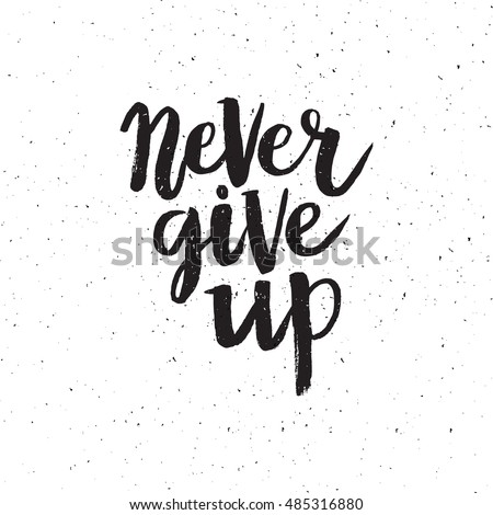 Hand Drawn Phrase Never Give Up. Lettering Design For Posters, T-Shirts ...