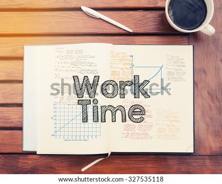 Work Time : text inside notebook on table with coffee