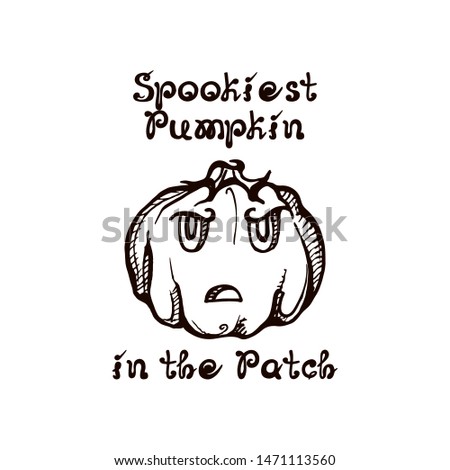 Halloween hand drawn jack-o-lantern with handwritten phrase isolated on white background. Inscription: Spookiest pumpkin in the patch