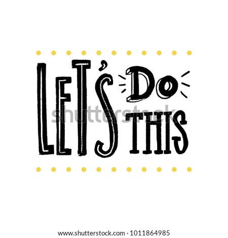 Let's do this. Motivational saying for posters and cards. Positive slogan for office and gym. Black handmade lettering on white background