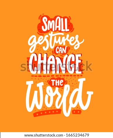 Small gestures can change the world. Kindness quote, inspiration saying. Positive motivational slogan for school posters.