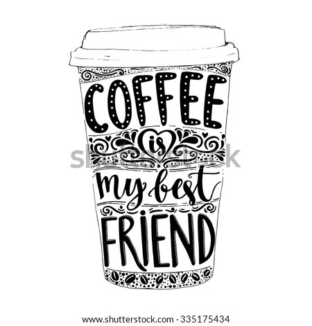  Coffee is my best friend. Fun quote, vector lettering in tall coffee mug. Take away cafe poster, t-shirt for caffeine addicts. Vector design.