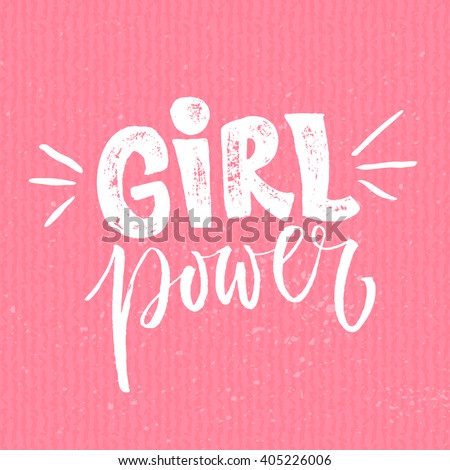 Girl power. Feminism quote, woman motivational slogan. Feminist saying. Rough typography with brush lettering