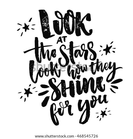 Look at the stars, look how they shine for you. Inspiration quote calligraphy, handwritten message for cards. Vector black letters on white background.