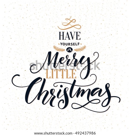 Have yourself a merry little Christmas. Typography greeting card with ornate modern calligraphy