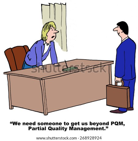 Cartoon of businesswoman leader who is saying, we need an expert to help us move beyond PQM, partial quality management.