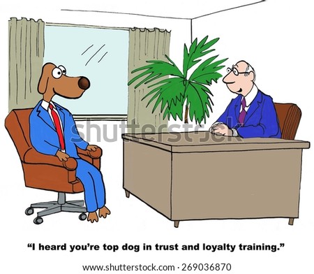 Cartoon of businessman saying to business dog, \'I hear you\'re top dog on trust and loyalty training\'.