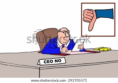 Business cartoon of businessman at desk, 'thumbs down' sign on his wall and nameplate that reads 'CEO No'.