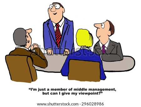 Business cartoon of meeting and businessman saying, \'I\'m just a member of middle management, but can I give my viewpoint?\'.
