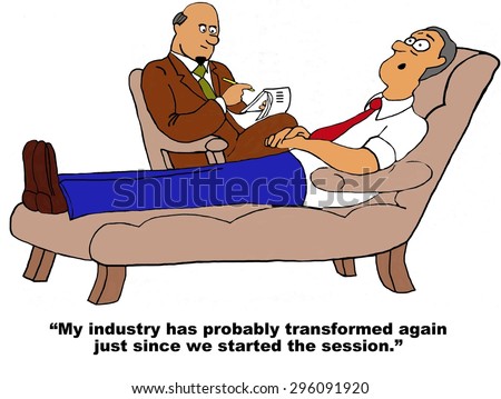Business cartoon of businessman saying to therapist, \'my industry has probably transformed again just since we started this session\'.