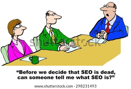 Business cartoon showing three businesspeople in a meeting, boss asks, \'before we decide that SEO is dead, can someone tell me what SEO is?\'.