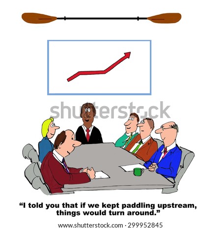 Business cartoon showing a meeting, a chart with increasing sales and a paddle above the chart. \'I told you that if we kept paddling upstream, things would turnaround\'.