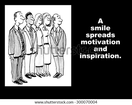 Business cartoon showing five smiling business people and the words, \'A smile spreads motivation and inspiration\'.