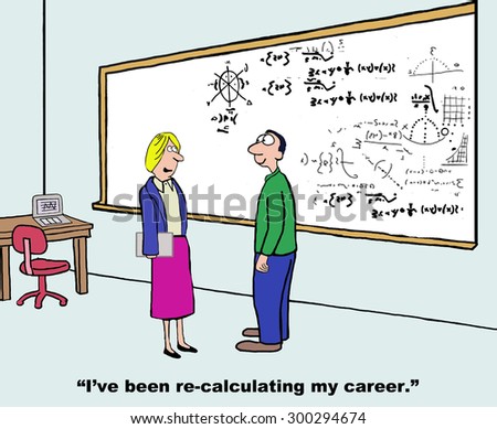 Business cartoon of room with large whiteboard with lots of calculations on it. Businesswoman is saying to man, \