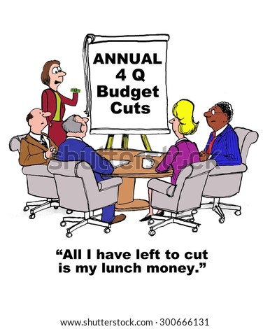 Business cartoon showing a meeting, a chart that says \'Annual 4Q Budget Cuts\' and meeting leader holding up a dollar bill who says, \'all I have left to cut is my lunch money\'.