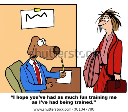 Business or education cartoon showing a disheveled woman and a dog who is saying, \'I hope you\'ve had as much fun training me as I\'ve had being trained\'.