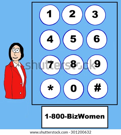 Business cartoon showing a businesswoman, a telephone dial pad and the phrase, \'1-800-BizWomen\'.
