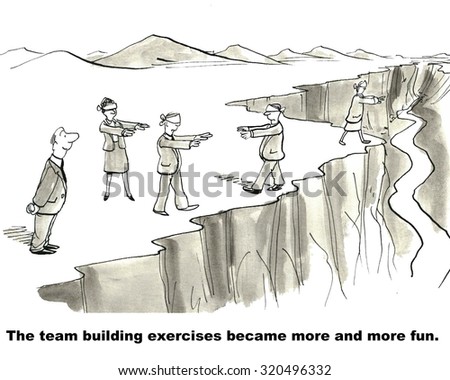Business cartoon showing businesspeople blindfolded and walking on a cliff edge, 'The team building exercises became more and more fun'.