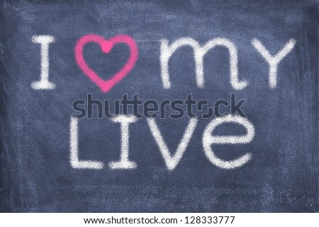 Blackboard with lettering I love my live/live/love