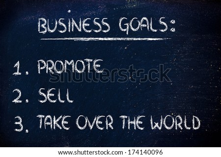 list of goals for business success: promote, sell, take over the world